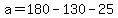 a=180-130-25