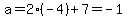 a=2%28-4%29%2B7=-1