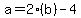 a=2%28b%29-4