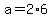 a=2%2A6