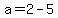 a=2-5