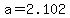 a=2.102