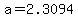 a=2.3094