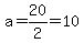 a=20%2F2=10