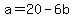 a=20-6b