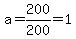 a=200%2F200=1