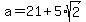 a=21%2B5%2Asqrt%282%29