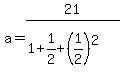 a=21%2F%281%2B1%2F2%2B%281%2F2%29%5E2%29