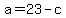 a=23-c