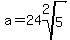 a=24root%282%2C5%29