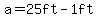 a=25ft-1ft