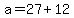 a=27%2B12