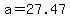a=27.47