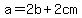 a=2b%2B2cm