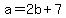 a=2b%2B7
