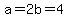 a=2b=4
