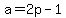 a=2p-1