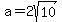 a=2sqrt%2810%29