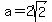 a=2sqrt%282%29