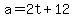a=2t%2B12