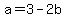 a=3-2b