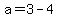 a=3-4