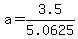 a=3.5%2F5.0625