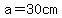 a=30cm