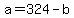 a=324-b
