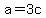 a=3c