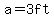 a=3ft