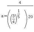 a=4%2F%28%283%2F4%29%5E%281%2F5%29%29%5E20