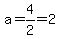 a=4%2F2=2