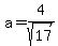 a=4%2Fsqrt%2817%29