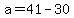 a=41-30