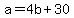 a=4b%2B30
