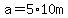 a=5%2A10m