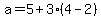 a=5%2B3%284-2%29