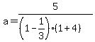 a=5%2F%28%281-1%2F3%29%281%2B4%29%29