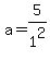 a=5%2F1%5E2