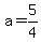 a=5%2F4
