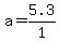a=5.3%2F1
