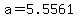 a=5.5561