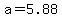 a=5.88