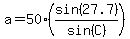 a=50%2A%28sin%2827.7%29%2Fsin%28C%29%29
