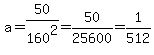 a=50%2F160%5E2=50%2F25600=1%2F512