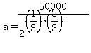 a=50000%2F%282%5E%28%281%2F3%29%283%2F2%29%29%29