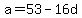 a=53-16d