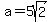 a=5sqrt%282%29