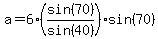a=6%28sin%2870%29%2Fsin%2840%29%29sin%2870%29